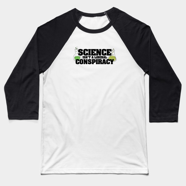 Science isn't a liberal conspiracy Baseball T-Shirt by bubbsnugg